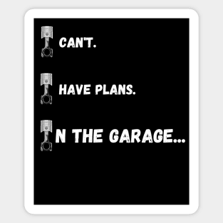 I can't. I have plans. In the garage. (Special piston version) Sticker